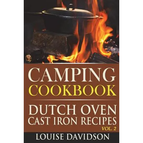 Camping Cookbook: Dutch Oven Cast Iron Recipes Vol. 2 - Paperback