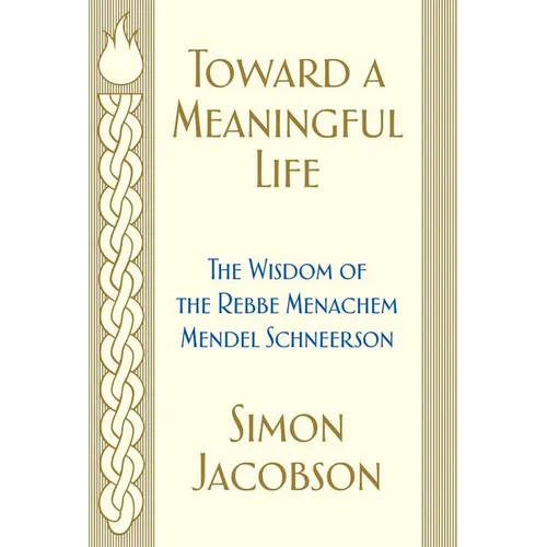 Toward a Meaningful Life: The Wisdom of the Rebbe Menachem Mendel Schneerson - Paperback
