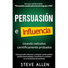 Persuasión, influencia y manipulación usando la psicología humana y el sentido común: Cómo persuadir, influenciar y manipular usando métodos científic - Paperback
