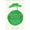 Minimalist Budget: Simple and Practical Budgeting Strategies to Save Money, Avoid Compulsive Spending, Pay Off Debt and Simplify Your Life - Paperback
