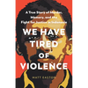 We Have Tired of Violence: A True Story of Murder, Memory, and the Fight for Justice in Indonesia - Hardcover