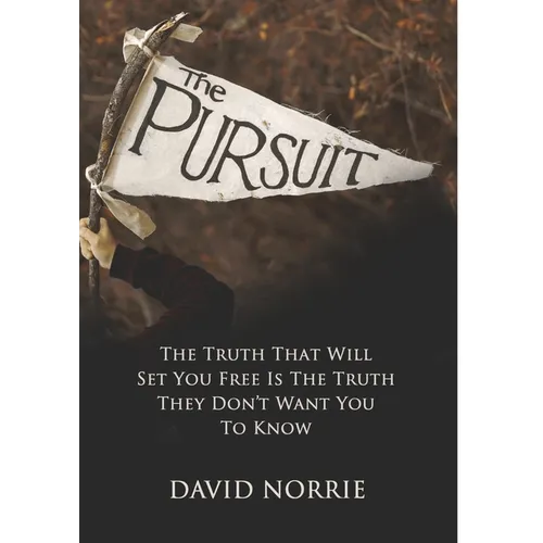 The Pursuit: The Truth That Will Set You Free Is The Truth They Don't Want You To Know - Paperback