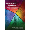 Medicine at the Crossroads: A Collection of Stories and Conversations to Forge a Vision for Health Care - Paperback