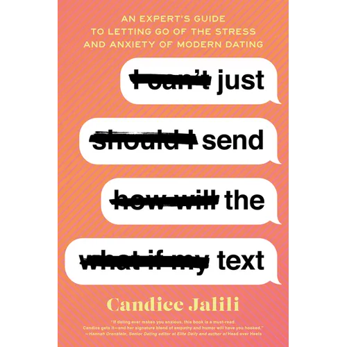 Just Send the Text: An Expert's Guide to Letting Go of the Stress and Anxiety of Modern Dating - Paperback
