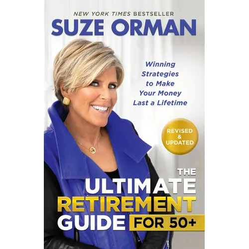 The Ultimate Retirement Guide for 50+: Winning Strategies to Make Your Money Last a Lifetime (Revised & Updated for 2025) - Paperback