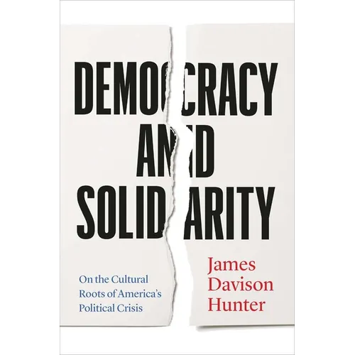 Democracy and Solidarity: On the Cultural Roots of America's Political Crisis - Hardcover