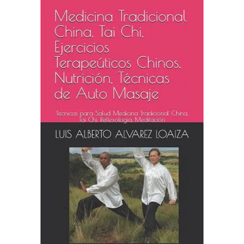 Medicina Tradicional China, Tai Chi, Ejercicios Terapeúticos Chinos, Nutrición, Técnicas de Auto Masaje: Tecnicas Para Salud Medicina Tradicional Chin - Paperback