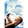 Eight Weeks with No Water: A Testimony of a Sustaining Miracle - Paperback