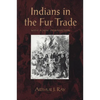 Indians in the Fur Trade: Their Roles as Trappers, Hunters, and Middlemen in the Lands Southwest of Hudson Bay, 1660-1870 - Paperback