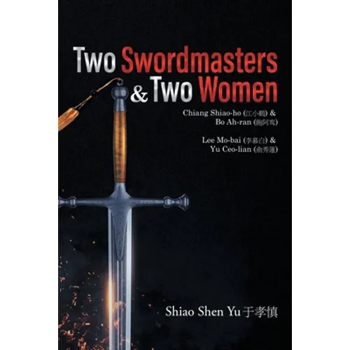 Two Swordmasters & Two Women: Chiang Shiao-ho (江小鶴) & Bo Ah-ran (飽阿鸾) Lee Mo-bai (李慕白) - Paperback
