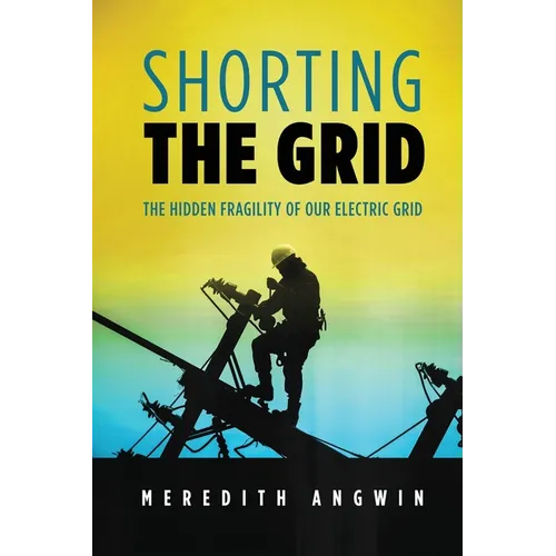 Shorting the Grid: The Hidden Fragility of Our Electric Grid - Paperback