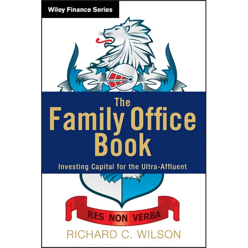 The Family Office Book: Investing Capital for the Ultra-Affluent - Hardcover