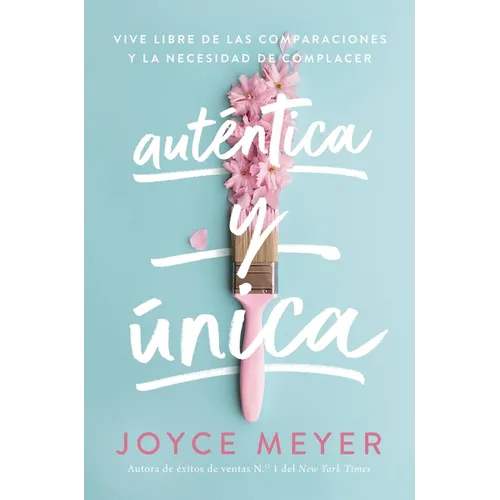 Auténtica Y Única: Viva Libre de Las Comparaciones Y La Necesidad de Complacer - Paperback