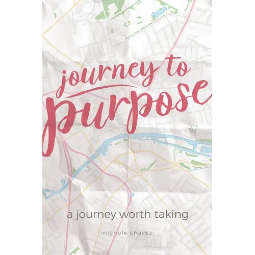 Journey to Purpose: A Journey Worth Taking - Paperback
