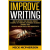 Improve Writing: How To Improve Your Writing Tonight! - 10 Simple Yet Powerful Techniques To Quickly Enhance Your Creative Writing Skil - Paperback