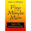 Fire in the Minds of Men: Origins of the Revolutionary Faith - Paperback