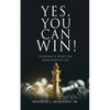 Yes, You Can Win!: Winning Is What You Were Born To Do - Paperback