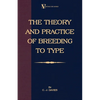 The Theory and Practice of Breeding to Type and Its Application to the Breeding of Dogs, Farm Animals, Cage Birds and Other Small Pets - Paperback