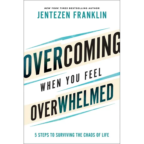 Overcoming When You Feel Overwhelmed: 5 Steps to Surviving the Chaos of Life - Hardcover