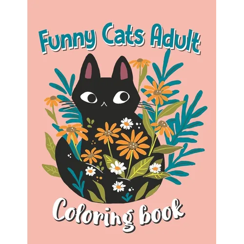 Funny Cats Adult Coloring book: Animal Coloring Book For Adults, Funny Cats Coloring Book - Paperback