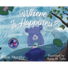 Where is Happiness?: A Little Bear Uncovers a Big Surprise! - Hardcover