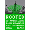 Rooted: The American Legacy of Land Theft and the Modern Movement for Black Land Ownership - Hardcover