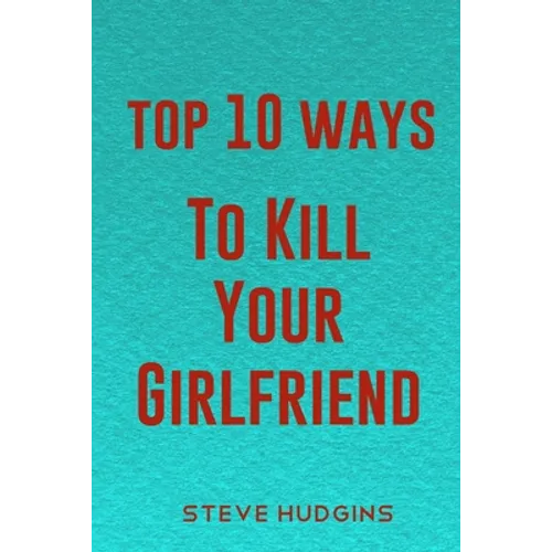 Top 10 Ways To Kill Your Girlfriend - Paperback