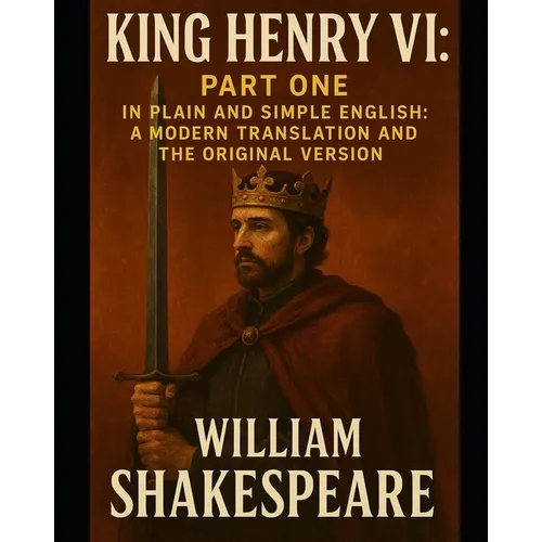 King Henry VI: Part One In Plain and Simple English: A Modern Translation and the Original Version - Paperback