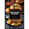 Top 100 Most Delicious Empanada Recipes: A Cookbook with Beef, Pork, Chicken, Turkey and more - [Books on Meat Pies, Samosas, Calzones and Turnovers] - Paperback