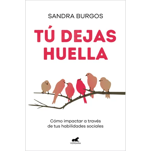 Tú Dejas Huella: Cómo Impactar a Través de Tus Habilidades Sociales / You Leave a Mark: How to Make an Impact Through Your Social Skills - Paperback