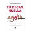 Tú Dejas Huella: Cómo Impactar a Través de Tus Habilidades Sociales / You Leave a Mark: How to Make an Impact Through Your Social Skills - Paperback
