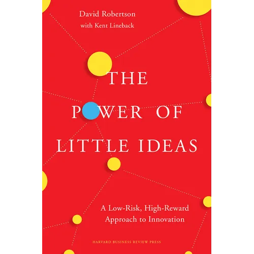 The Power of Little Ideas: A Low-Risk, High-Reward Approach to Innovation - Hardcover