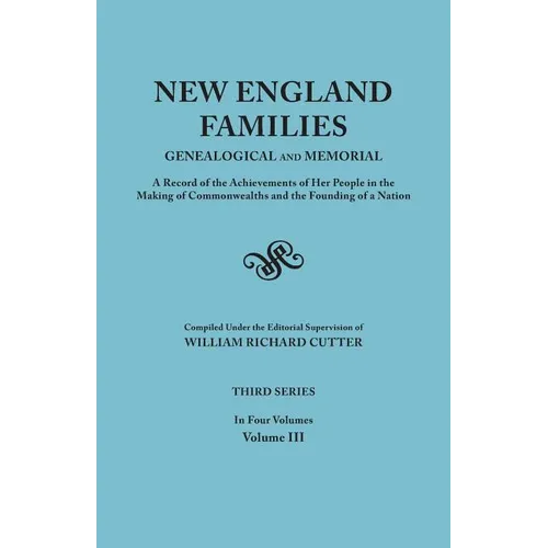 New England Families: Genealogical and Memorial. a Record of the Achievements of Her People in the Making of Commonwealths and the Founding - Paperback