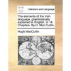 The Elements of the Irish Language, Grammatically Explained in English. in 14. Chapters. by H. Mac Curtin. - Paperback