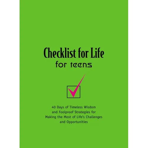 The Checklist for Life for Teens: 40 Days of Timeless Wisdom and Foolproof Strategies for Making the Most of Life's Challenges and Opportunities - Paperback