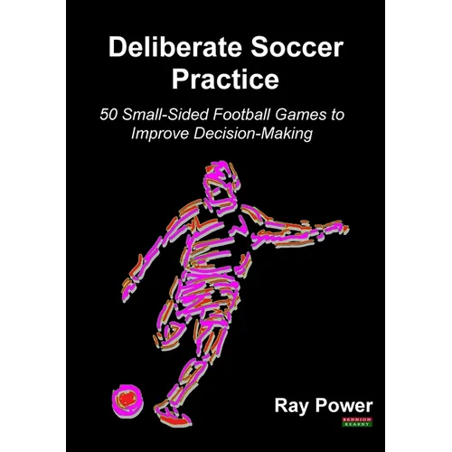 Deliberate Soccer Practice: 50 Small-Sided Football Games to Improve Decision-Making - Paperback