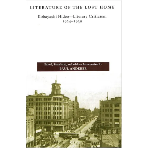 Literature of the Lost Home: Kobayashi Hideo-Literary Criticism, 1924-1939 - Paperback