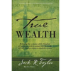 True Wealth: Releasing the Economy of the Kingdom of Heaven on Earth to Venture Into the Realm of God's Limitless Resources Available to Man - Paperback