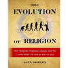 The Evolution of Religion: How Religions Originate, Change, and Die - Paperback