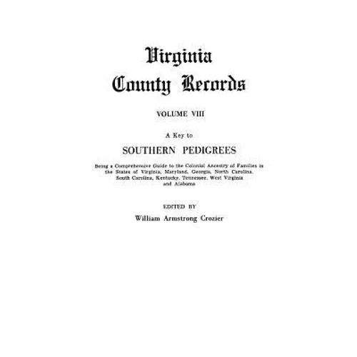 Key to Southern Pedigrees. Being a Comprehensive Guide to the Colonial Ancestry of Families in the States of Virginia, Maryland, Georgia, North CA - Paperback