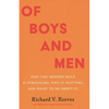 Of Boys and Men: Why the Modern Male Is Struggling, Why It Matters, and What to Do about It - Hardcover