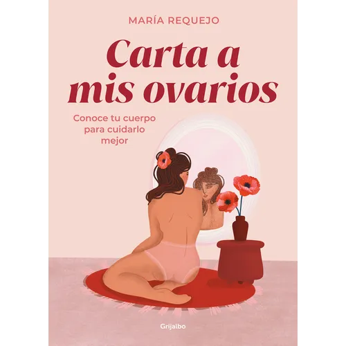 Carta a MIS Ovarios: Conoce Tu Cuerpo Para Cuidarlo Mejor / Letter to My Ovaries. Know Your Body to Take Better Care of It - Hardcover