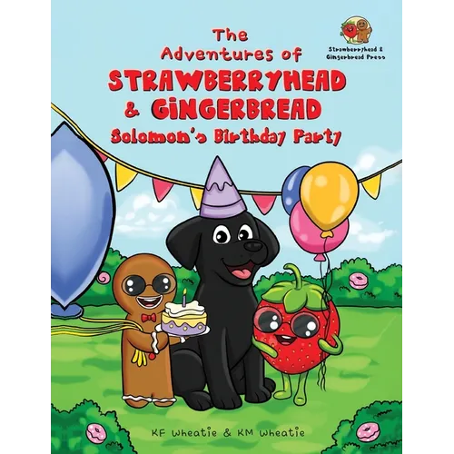 The Adventures of Strawberryhead & Gingerbread-Solomon's Birthday Party: A light-hearted dog's tale bursting with personality and shares the true mean - Paperback