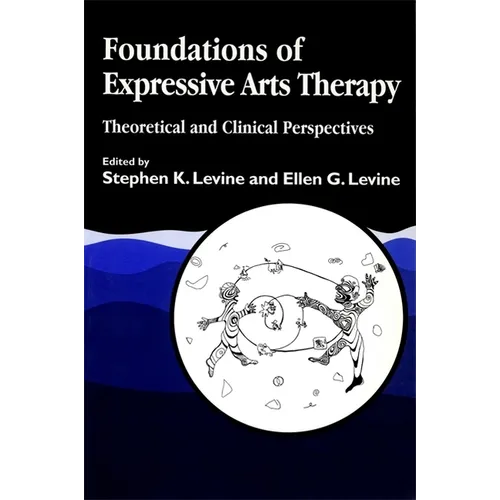 Foundations of Expressive Art Therapy: Theoretical and Clinical Perspectives - Paperback
