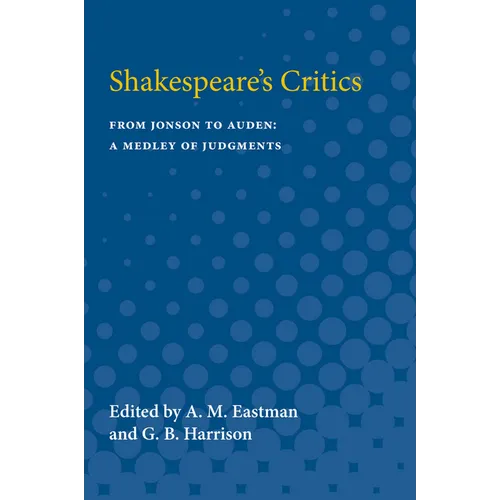 Shakespeare's Critics: From Jonson to Auden, a Medley of Judgments - Paperback