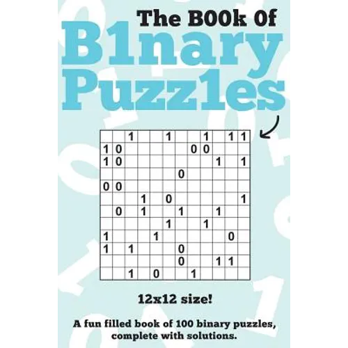 The Book Of Binary Puzzles: 12x12: 100 12x12 binary puzzles, complete with solutions - Paperback