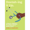 Doctah-ing it Up: A Guide for Adapting to the Culture of Medicine in Your First Year of Medical School - Paperback