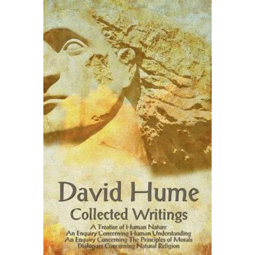 David Hume - Collected Writings (Complete and Unabridged), a Treatise of Human Nature, an Enquiry Concerning Human Understanding, an Enquiry Concernin - Hardcover