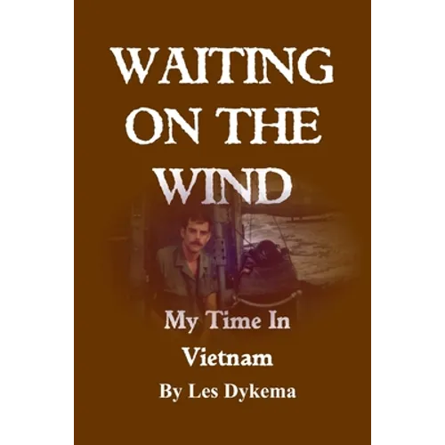 Waiting on the Wind: My Time In Vietnam, by Les Dykema - Paperback