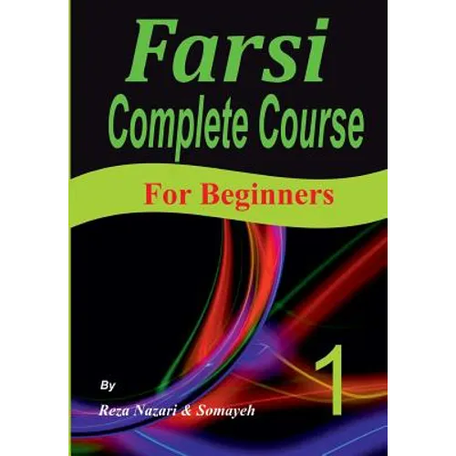 Farsi Complete Course: A Step-by-Step Guide and a New Easy-to-Learn Format (For Beginners) - Paperback